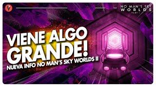 Algo MUY GRANDE va a llegar a No Man's Sky... nueva info de Worlds II