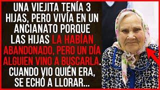 Una viejita tenía 3 hijas, pero vivía en un ancianato porque las hijas la habían abandonado, pero...