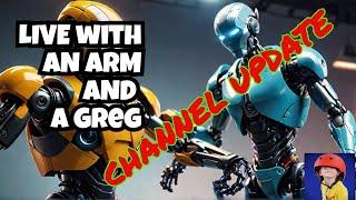 An Arm and a Greg Live Stream--Channel Update!