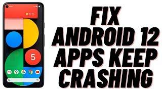 How to Fix Android 12 Apps Keep Crashing