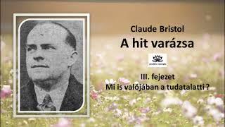 Mi is valójában a tudatalatti? / Claude Bristol: A hit varázsa / hangoskönyv magyarul