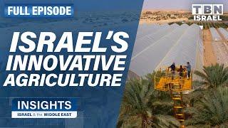 Transforming Israel's Desert: Innovative Agriculture | FULL EPISODE | Insights on TBN Israel