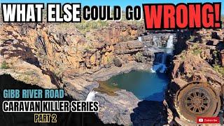 Gibb River Road part 2 || BLOWN TYRES || NO FUEL || NAILS IN TYRES || CARAVAN KILLER SERIES PART 2