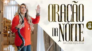 ORAÇÃO DA NOITE | 12 ABRIL 2025 | Bispa Virginia Arruda