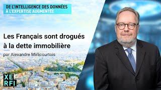 Les Français sont drogués à la dette immobilière [Alexandre Mirlicourtois]