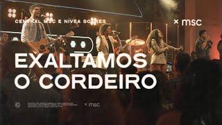 Central MSC, Renato Mimessi, Nívea Soares - Exaltamos o Cordeiro + Espontâneo (Ao Vivo)