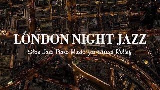 Relaxing London Night Jazz ~ 12 HOURS Exquisite Piano Jazz Instrumental for Sleep, Stress Relief,...