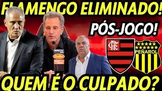 FLAMENGO ELIMINADO! E AGORA, QUEM VAI ASSUMIR A CULPA? DESTRUÍRAM TUDO! PÓS-JOGO: FLAMENGO X PEÑAROL