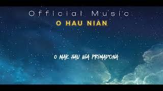 O HAU NIAN _ AC _ ( Official Music Liryc )