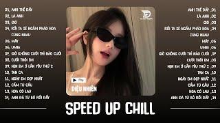 Playlist Nhạc Speed Up Lofi Buồn chill nhẹ nhàng nghe là ghiền | Diệu Nhiên