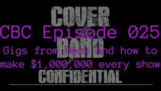 Cover Band Confidential Podcast Episode 025 (Gigs from Heck and how to make $1,000,000 every show)