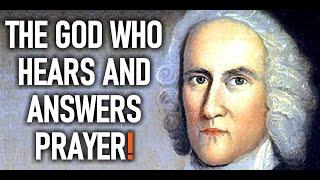 The God Who Hears and Answers Prayer! - Puritan Jonathan Edwards Sermons