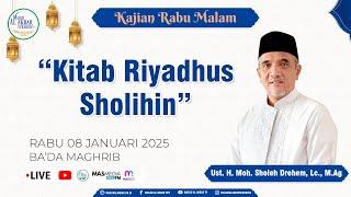 Kajian Kitab Riyadus Sholihin - Ust. HM. Sholeh Drehem, Lc, M.Ag | 08 Januari 2025