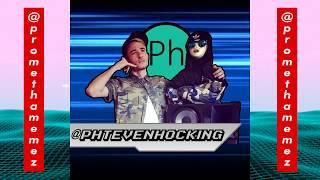 Promethamemez x Phteven Hocking Mashup