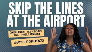 Skip the Lines at the Airport: TSA Precheck, Global Entry, Clear, and Mobile Passport