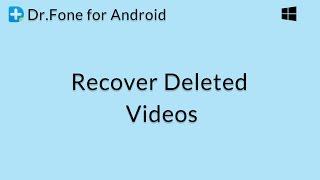 Dr.Fone for Android: Recover Deleted Videos from Android Phones or Tablets