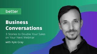 BBC: 3 Stories to Double Your Sales on Your Next Webinar | Kyle Gray