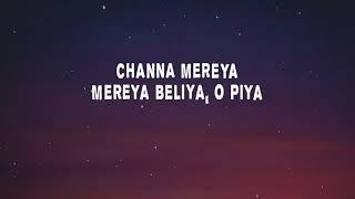 Arijit Singh - Channa Mereya (lyrics) Ae Dil Hai Mushkil