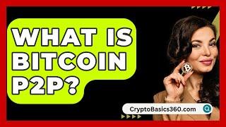 What Is Bitcoin P2P? - CryptoBasics360.com