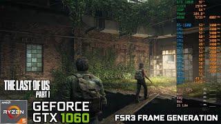 The Last of Us Part I FSR3 Frame Generation | GTX 1060 6GB | Ryzen 5 1600