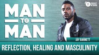 Man to Man: Reflection, Healing and Masculinity | Jay Barnett | A Black Love Wellness Series