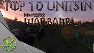 TOP 10 UNITS IN MOUNT AND BLADE WARBAND!