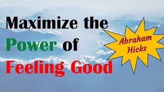 Abraham Hicks 2022 - Maximize the power of feeling good