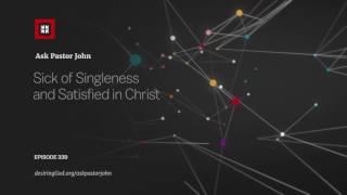 Sick of Singleness and Satisfied in Christ