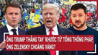 Thời sự quốc tế: Ông Trump thẳng tay ‘khước từ' Tổng thống Pháp, ông Zelensky choáng váng?