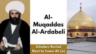 Al-Muqaddas Al-Ardabeli | Scholars Buried Next to Imam Ali (a) | New Series