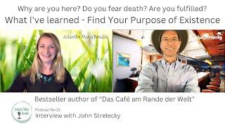 Why are you here? Do you fear death? Are you fulfilled? Interview with John Strelecky