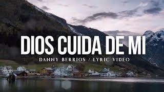 Danny Berrios - Dios cuida de mí (Lyric Video)