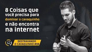 DESTRAVANDO O CAVAQUINHO #08: Oito coisas que você precisa para dominar o cavaquinho e não encontra