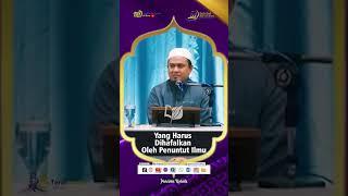 Yang Harus Dihafalkan Oleh Penuntut Ilmu - Ustadz Dzulqarnain M. Sunusi