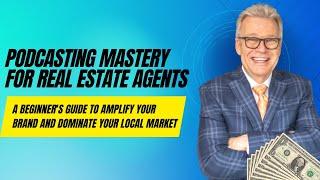 Podcasting Mastery for Real Estate Agents