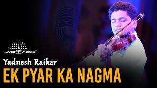 EK PYAR KA NAGMA HAI | VIOLIN INSTRUMENTAL | YADNESH RAIKAR | SWAR AALAP