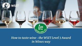 How to taste wine – the WSET Level 3 Award in Wines way