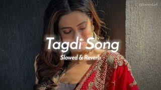 Tagdi Song - Slowed & Reverb | Ajay Hooda | New Haryanvi Song Lofi | Tagdi Haryanvi Song Lofi Mix