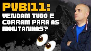 PVBI11 : É pra vender e correr para as montanhas? 