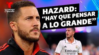 Hazard: “Tenemos la obligación de pensar a lo grande" | Telemundo Deportes