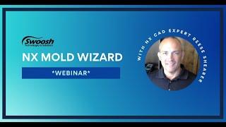 NX Mold Wizard Webinar | Swoosh Technologies