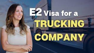 E2 Visa for a Trucking Company