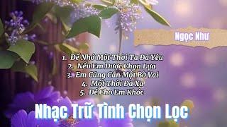 Nhạc Trữ Tình Chọn Lọc Hay - Ngọc Như (Cover) - Để Nhớ Một Thời Ta Đã Yêu