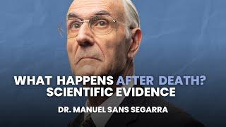 "SCIENTIFIC EVIDENCE of LIFE after DEATH" | Dr. Manuel Sans Segarra