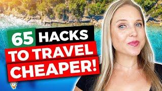 65 Ways to SAVE MONEY on Travel [TRAVEL HACKS]