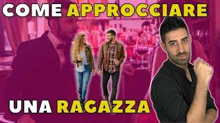 Come APPROCCIARE una RAGAZZA - Quello che dovresti REALMENTE SAPERE