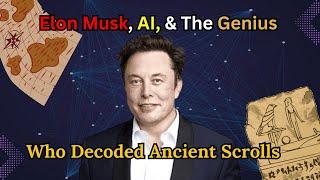 Elon Musk, AI, and the Genius Who Decoded Ancient Scrolls