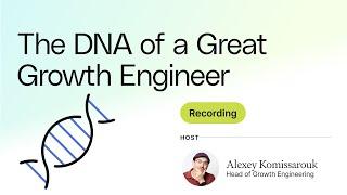 The DNA of a Great Growth Engineer with Alexey Komissarouk