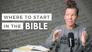 Where To Start In The Bible? What To Read First?