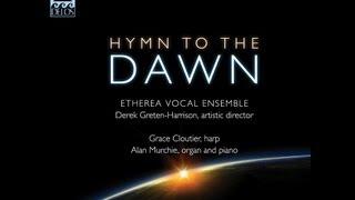 Delos Presents: Etherea Vocal Ensemble - Hymn to the Dawn